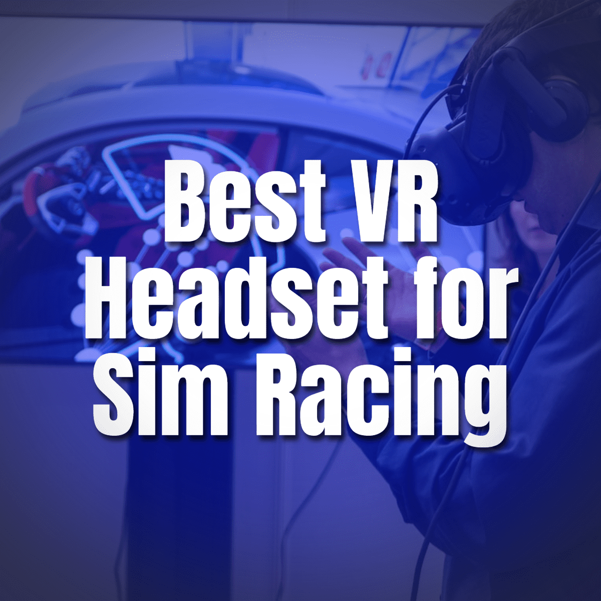 Best VR Headset for Sim Racing Our Top Picks VRNews.io