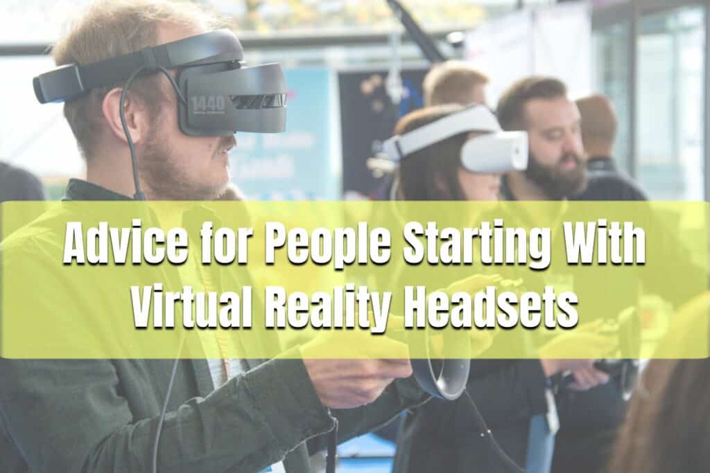 advice for people starting with virtual reality headsets