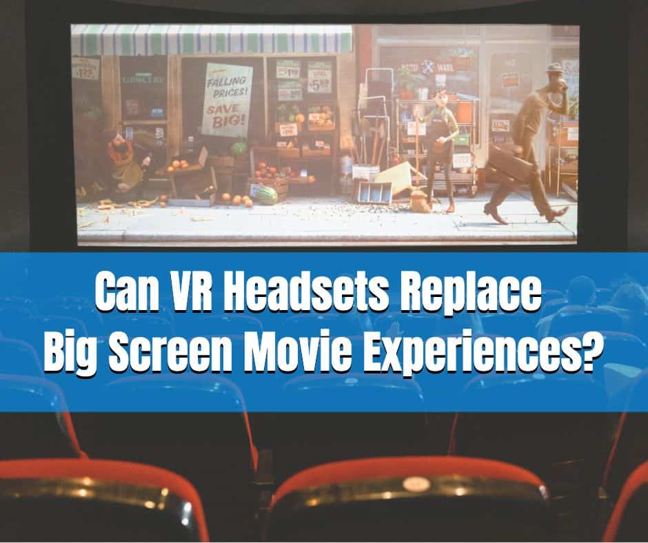 can vr headsets replace big screen movie experiences