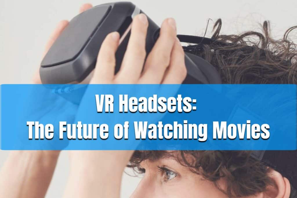 vr headsets the future of watching movies