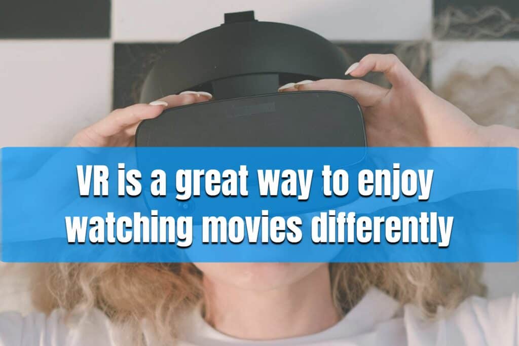 vr is a great way to enjoy watching movies differently