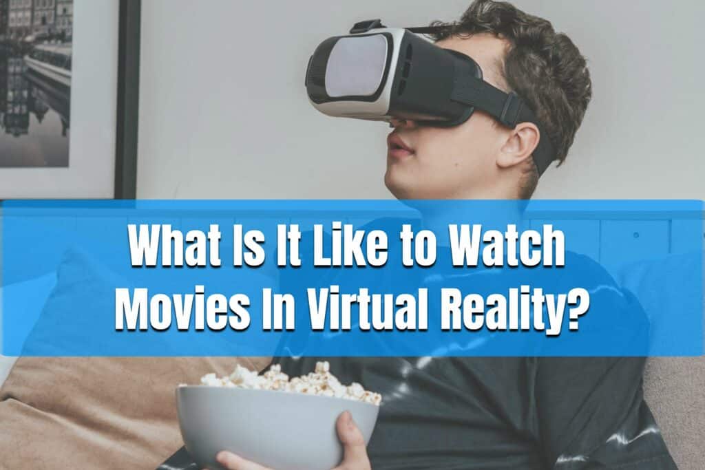 what is it like to watch movies in virtual reality