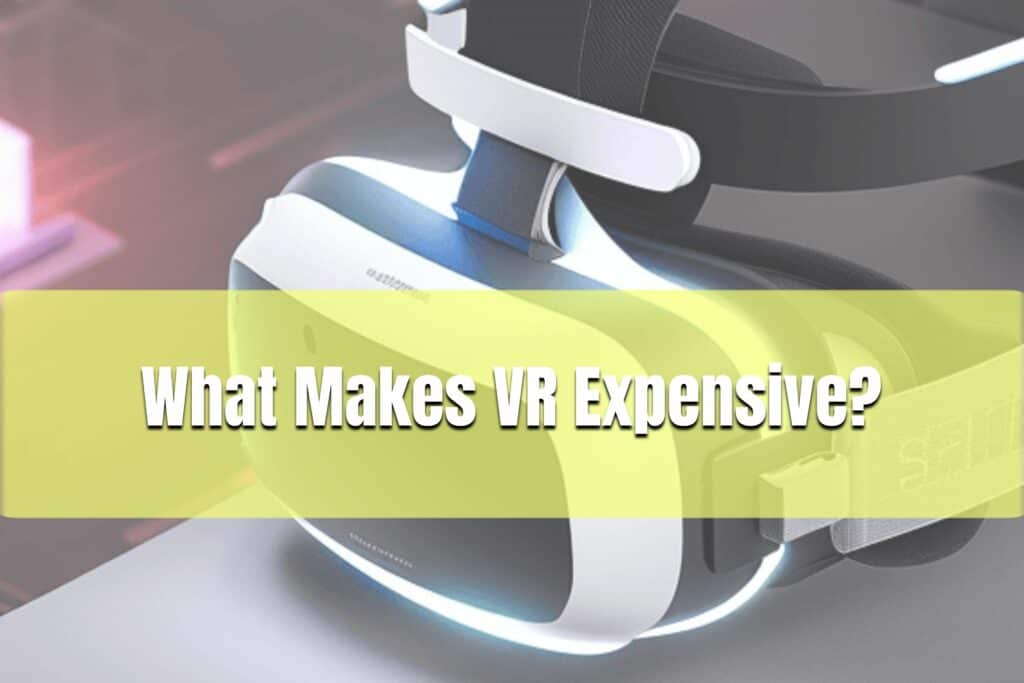 what makes vr expensive